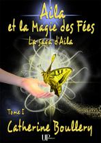 Ebook - Fantasy - Aila et la Magie des Fées - Catherine Boullery