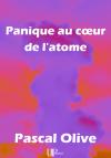 Ebook - Littérature - Panique au cœur de l'atome - Pascal Olive